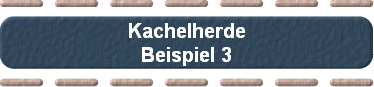 Kachelherde
Beispiel 3