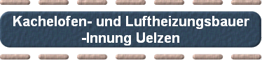 Kachelofen- und Luftheizungsbauer
-Innung Uelzen