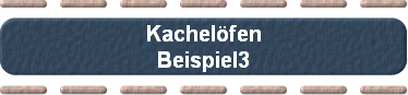 Kachelfen
Beispiel3